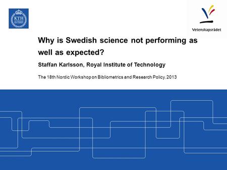 Why is Swedish science not performing as well as expected? Staffan Karlsson, Royal Institute of Technology The 18th Nordic Workshop on Bibliometrics and.