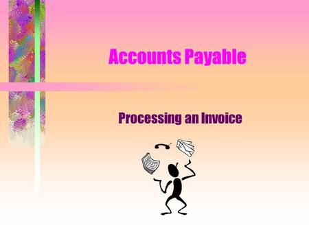 Accounts Payable Processing an Invoice. Invoice received from vendor into Accounts Payable.