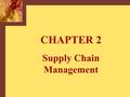 CHAPTER 2 Supply Chain Management. Copyright © 2001 by The McGraw-Hill Companies, Inc. All rights reserved.McGraw-Hill/Irwin 2-2 Supply Chain Management.