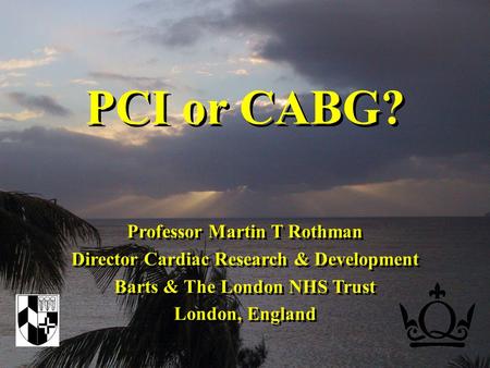 Professor Martin T Rothman Director Cardiac Research & Development Barts & The London NHS Trust London, England Professor Martin T Rothman Director Cardiac.