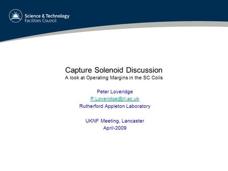 Capture Solenoid Discussion A look at Operating Margins in the SC Coils Peter Loveridge Rutherford Appleton Laboratory UKNF Meeting,