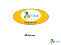 Www.vkvk.in IIT Kanpur. About vKVK…  Developed under project “agropedia”  Utilizes the available IT infrastructure for providing agricultural information.