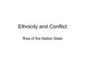 Ethnicity and Conflict Rise of the Nation State. What is Race? Genetic coding in a persons DNA Reflects ancient migrations patterns and splits that occurred.