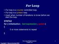 Copyright © Nancy Acemian 2004 For Loops-Break-Continue COMP 218 1 For loop is a counter controlled loop. For loop is a pretest loop. Used when number.