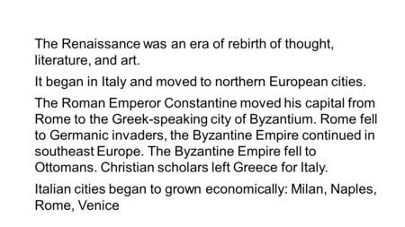 The Renaissance was an era of rebirth of thought, literature, and art. It began in Italy and moved to northern European cities. The Roman Emperor Constantine.