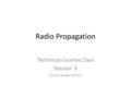 Radio Propagation Technician License Class Session 3 N1AW revised 4/2013.