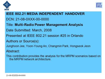 21-08-XXXX-00-0000 IEEE 802.21 MEDIA INDEPENDENT HANDOVER DCN: 21-08-0XXX-00-0000 Title: Multi-Radio Power Management Analysis Date Submitted: March, 2008.