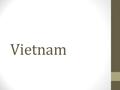 Vietnam. Two Vietnams North Vietnam = Communist Leader: Ho Chi Minh South Vietnam = Non-communist Leader: Ngo Dinh Diem Vietcong = Communist group within.