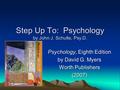 Step Up To: Psychology by John J. Schulte, Psy.D. Psychology, Eighth Edition by David G. Myers Worth Publishers (2007)