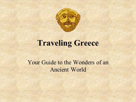 Traveling Greece Your Guide to the Wonders of an Ancient World.