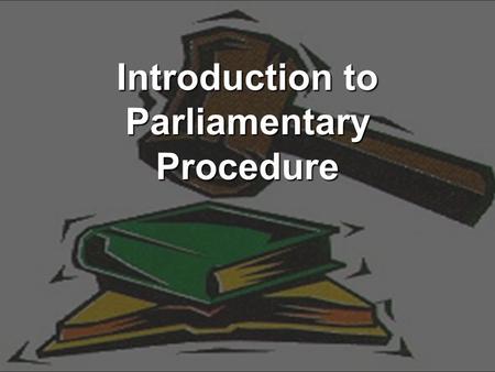 Introduction to Parliamentary Procedure. What is it? Parliamentary Procedure is the correct rules for conducting or running a successful meeting Began.