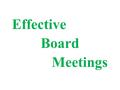 Effective Board Meetings. Why are you here? Why do Board Meetings last so long?!?