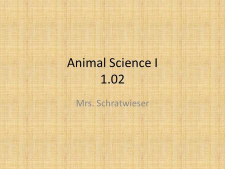 Animal Science I 1.02 Mrs. Schratwieser. Parliamentary Law objectives 1 motion at a time (item of business) – Prevents confusion Extends courtesy to everyone.