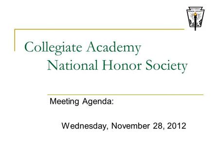 Collegiate Academy National Honor Society Meeting Agenda: Wednesday, November 28, 2012.