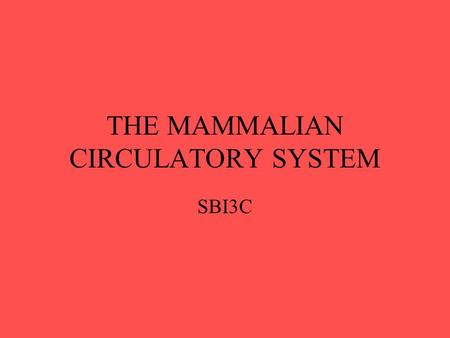 THE MAMMALIAN CIRCULATORY SYSTEM SBI3C. Main Parts of the System Heart (the pump) Vessels (tubes) Blood (transport fluid)