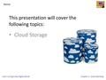 Unit 1 Living in the Digital WorldChapter 4 – Smart Working This presentation will cover the following topics: Cloud Storage Name: