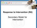 Response to Intervention (RtI) Secondary Model for Intervention.