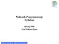Network Computing Lab. (http://nclab.chonbuk.ac.kr) 1 Network Programming: Syllabus Spring 2009, Prof. Kihyun Pyun.