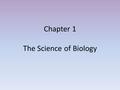 Chapter 1 The Science of Biology. 1.1 What is Science? I. Science A. Methods 1. Observation – using senses to gather information a. Data: 2 types 1) Quantitative: