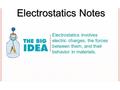 Electrostatics involves electric charges, the forces between them, and their behavior in materials. Electrostatics Notes.