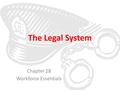 The Legal System Chapter 28 Workforce Essentials.