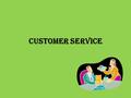 Customer Service. What is customer service and why is it important? The total customer experience with a hospitality or tourism related business – Includes.