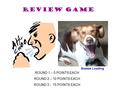 Review game ROUND 1 – 5 POINTS EACH ROUND 2 – 10 POINTS EACH ROUND 3 - 15 POINTS EACH Sneeze Loading.