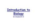 Introduction to Biology SC Standard B-O. Introduction to Biology 0.1 Properties of living things0.1 Properties of living things 0.2 Scientific method0.2.