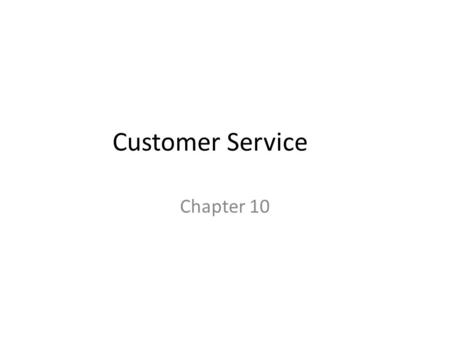 Customer Service Chapter 10. Importance of Customer Service Service is what restaurant and foodservice employees provide. – Measured by how well everyone.