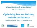 1 Water Services Training Group 19 th Annual Conference Optimising Services Delivery in the Water Industry Radisson Blu Hotel, Sligo, 3 rd. September 2015.