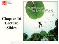 Copyright © The McGraw-Hill Companies, Inc. Permission required for reproduction or display. Chapter 16 Lecture Slides.