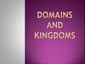 The broadest and most general category of classification is the DOMAIN.
