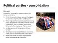 Political parties - consolidation Mini-quiz! Answer the following five questions about the Conservative Party. 1.Which Conservative leader secured the.