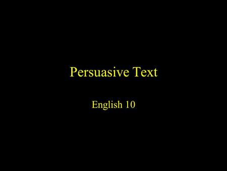 Persuasive Text English 10. What is Persuasion? The action or fact of persuading someone or of being persuaded to do or believe something To take one’s.