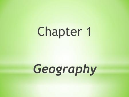 Chapter 1 Geography. * AGENDA – 9/2/2014 * Do Now: * Bell Ringer – Write in notebook * Put signed syllabus in the green basket * Map Tear-Out Activity.