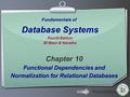 Ihr Logo Fundamentals of Database Systems Fourth Edition El Masri & Navathe Chapter 10 Functional Dependencies and Normalization for Relational Databases.