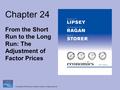 Copyright © 2008 Pearson Addison-Wesley. All rights reserved. Chapter 24 From the Short Run to the Long Run: The Adjustment of Factor Prices.