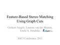 Feature-Based Stereo Matching Using Graph Cuts Gorkem Saygili, Laurens van der Maaten, Emile A. Hendriks ASCI Conference 2011.