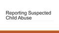 Reporting Suspected Child Abuse. Mandated Reporters 6311 of Title 23 Domestics Code  All School Employees are mandated reporters  “if the person has.