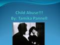 WHAT IS CHILD ABUSE!!! Child abuse is when the parents are not giving their child all of their needs as in food and clothing.