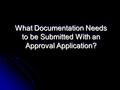 What Documentation Needs to be Submitted With an Approval Application?