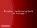 First Grade High Frequency Words First Nine Weeks By Jennifer Burnett Caldwell Elementary.