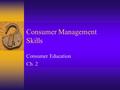 Consumer Management Skills Consumer Education Ch. 2.
