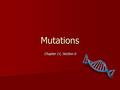 Mutations Chapter 11, Section 6. What are Mutations? MUTATIONS are changes in the nucleotide sequence of DNA that are INHERITABLE. MUTATIONS are changes.