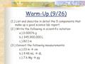 Warm-Up (9/26) (1.) List and describe in detail the 5 components that make up a good science lab report. (2.) Write the following in scientific notation: