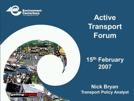 Active Transport Forum 15 th February 2007 Nick Bryan Transport Policy Analyst.