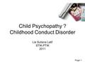 Page 1 Child Psychopathy ? Childhood Conduct Disorder Lia Sutisna Latif STIK-PTIK 2011.