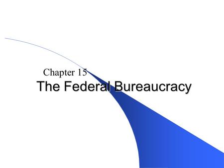 Pearson Education, Inc., Longman © 2008 The Federal Bureaucracy Chapter 15.
