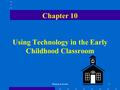 Warner & Sower1 Chapter 10 Using Technology in the Early Childhood Classroom.