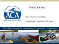 Education. Recreation. Stewardship. Exploration. Competition. The ACA & You! Location/Event: Date: